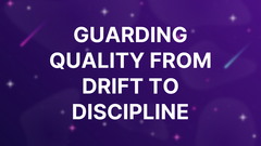 Guarding Quality From Drift to Discipline image