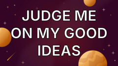 Judge Me on My Good Ideas image