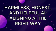 Harmless, Honest, and Helpful AI: Aligning AI the Right Way image