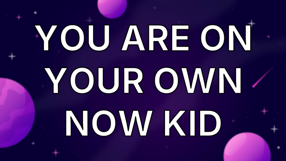 You are on your own now kid image