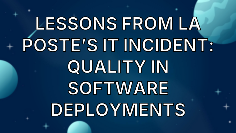 Lessons from La Poste’s IT Incident: Quality in Software Deployments image