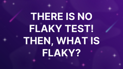 There Is No Flaky Test! Then, What Is Flaky? image