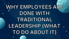 Why Employees Are Done with Traditional Leadership (What to Do About It) image
