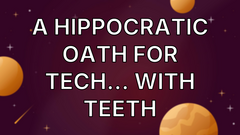 A Hippocratic Oath for tech… with teeth image