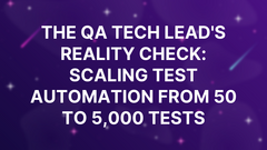 The QA Tech Lead's Reality Check: Scaling Test Automation from 50 to 5,000 Tests image