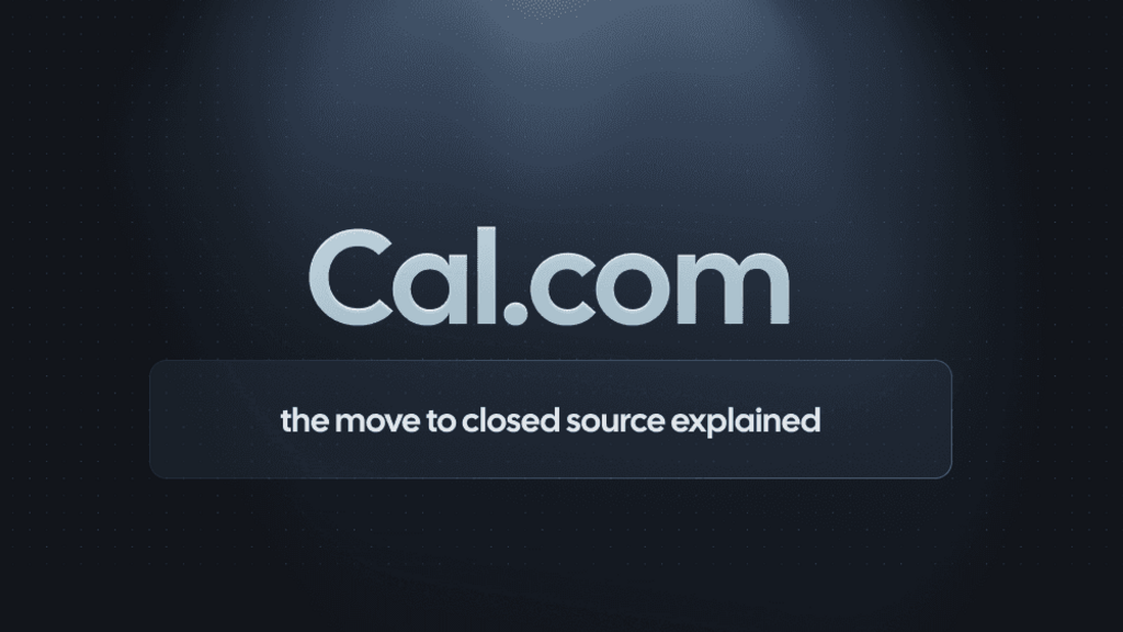 Cal.com is going closed source. Here's why. image