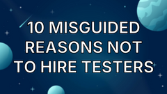 10 Misguided Reasons Not To Hire Testers image