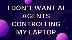 I don’t want AI agents controlling my laptop image