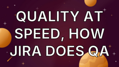 Quality at Speed, How JIRA Does QA image
