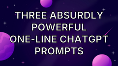 Three Absurdly Powerful One-Line ChatGPT Prompts image