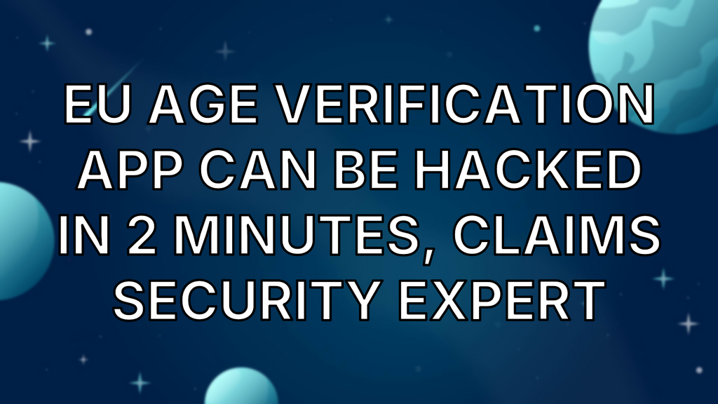 EU age verification app can be hacked in 2 minutes, claims security expert image
