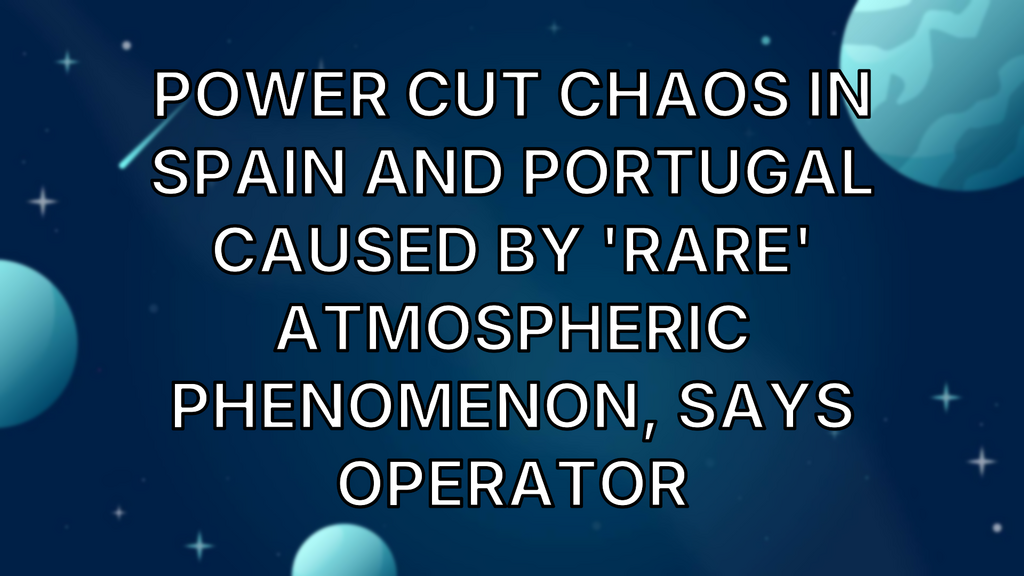 Power cut chaos in Spain and Portugal caused by 'rare' atmospheric phenomenon, says operator image