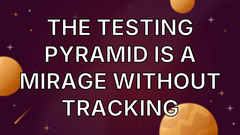 The Testing Pyramid Is a Mirage Without Tracking image