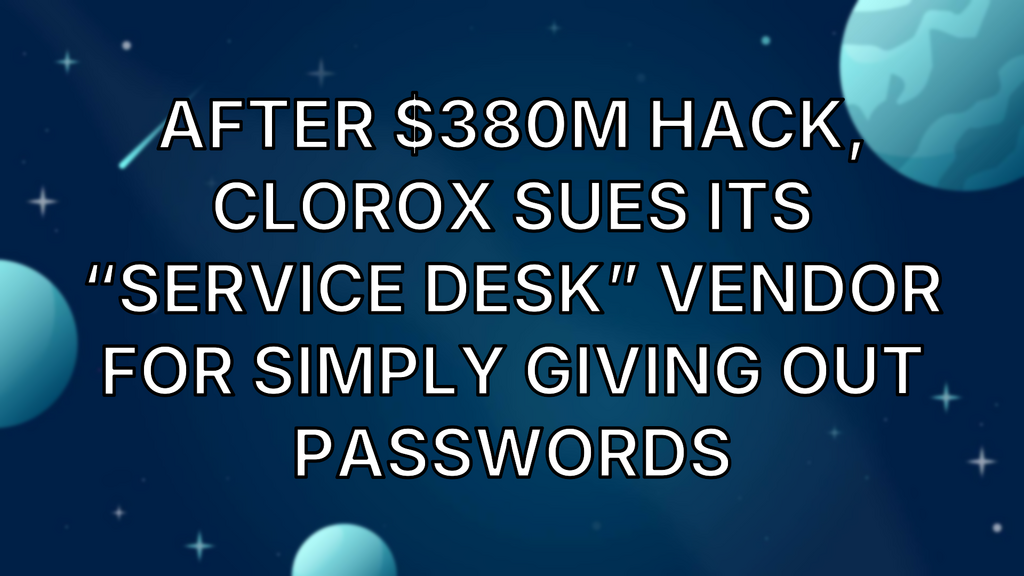 After $380M hack, Clorox sues its “service desk” vendor for simply giving out passwords image