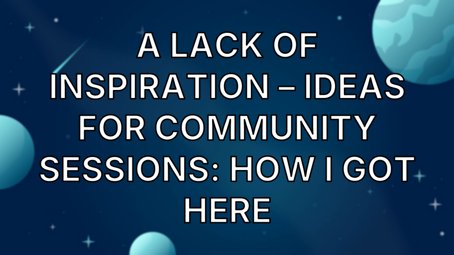 A Lack of Inspiration – Ideas for Community Sessions: How I Got Here image