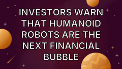 Investors Warn That Humanoid Robots Are the Next Financial Bubble image