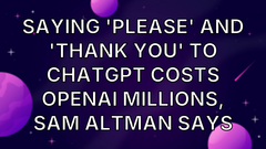 Saying 'please' and 'thank you' to ChatGPT costs OpenAI millions, Sam Altman says image