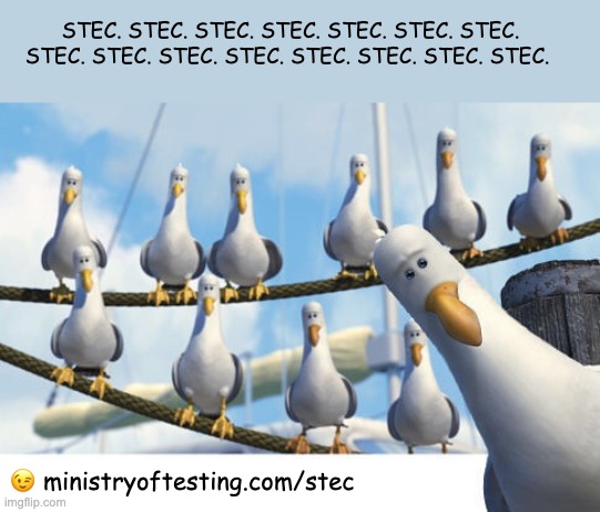 A scene from the animated movie Finding Nemo featuring a group of seagulls sitting on ropes, all looking in the same direction. The text above them repeatedly says 'STEC. STEC. STEC.' mimicking the way the seagulls in the movie repeatedly say 'Mine.' At the bottom, there is a URL: 'ministryoftesting.com/stec' with a winking emoji next to it.