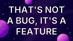 That's Not a Bug, It's a Feature image