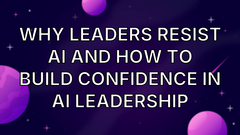 Why Leaders Resist AI and How to Build Confidence in AI Leadership image
