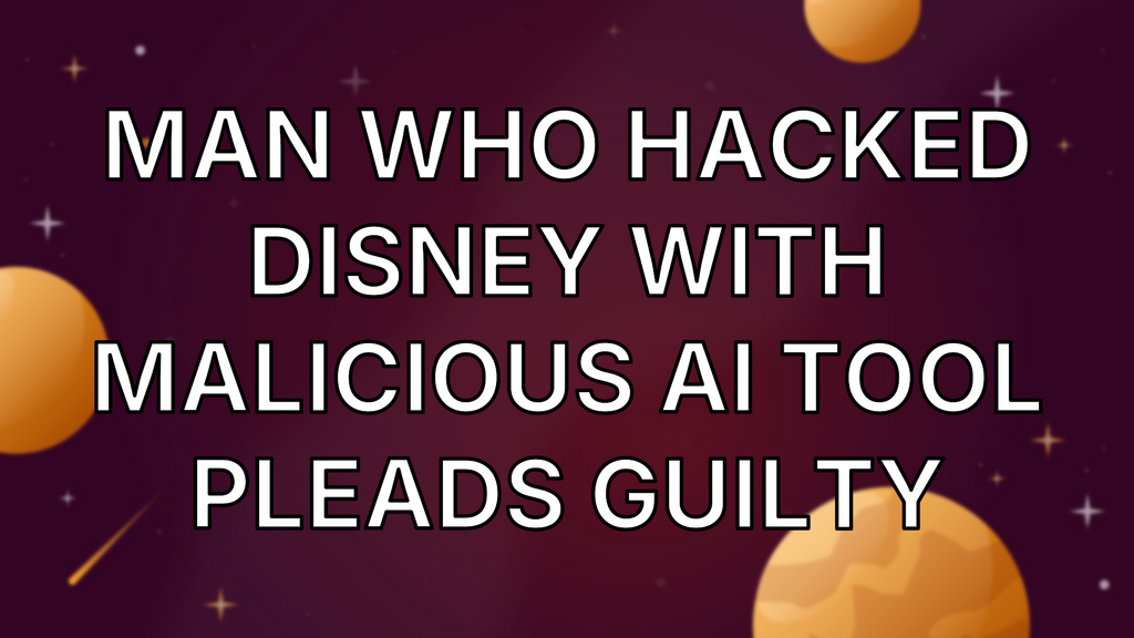 Man Who Hacked Disney With Malicious AI Tool Pleads Guilty image