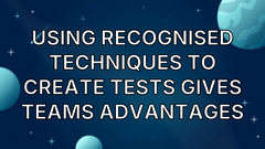 Using recognised techniques to create tests gives teams advantages image