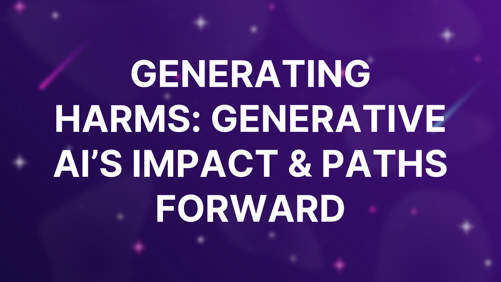 Generating Harms: Generative AI’s Impact & Paths Forward image