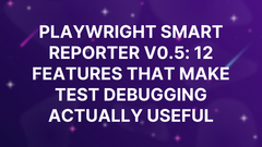 Playwright Smart Reporter v0.5: 12 Features That Make Test Debugging Actually Useful image