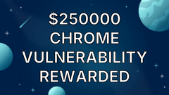  $250000 Chrome Vulnerability Rewarded image