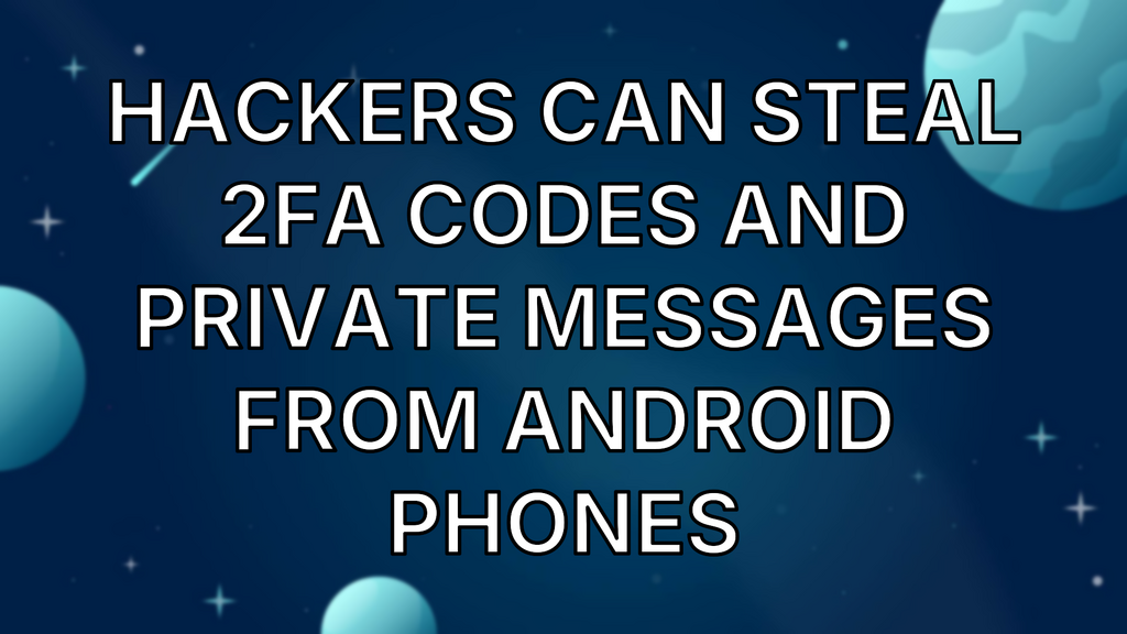 Hackers can steal 2FA codes and private messages from Android phones image