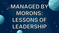 Managed By Morons: Lessons of Leadership image