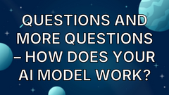 Questions and more questions – how does your AI model work? image