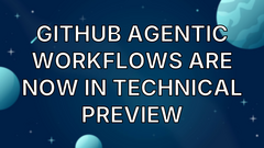 GitHub Agentic Workflows are now in technical preview image