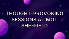 Thought‑Provoking Sessions at MOT Sheffield image
