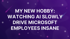 My new hobby: watching AI slowly drive Microsoft employees insane image