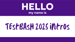 Meet quality people at TestBash 2025. Say hi! Instructions in the first post, "Hello, my name is TestBash". image