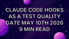 Claude Code Hooks as a Test Quality Gate May 10th 2026 9 min read image
