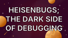 Heisenbugs; the Dark Side of Debugging image