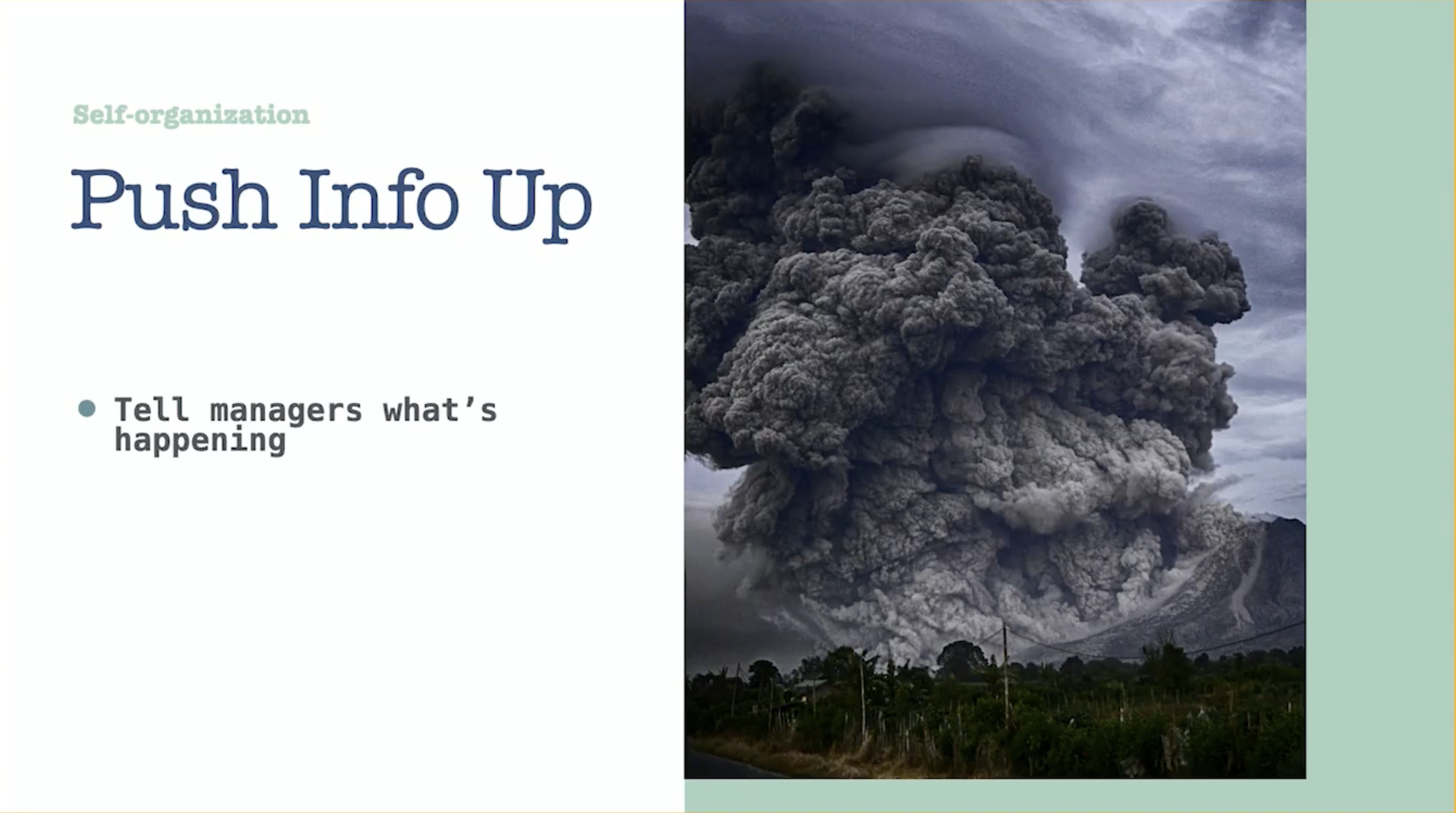 Push info up: Tell managers what’s happening

With a volcanic eruption as a visual methaphor.