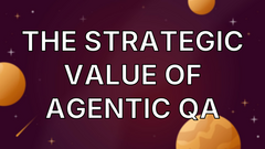 The Strategic Value of Agentic QA image