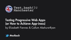 Watch "Testing Progressive Web Apps (or How to Achieve App-iness)" with Elizabeth Fiennes and Callum Akehurst-Ryan from Test.bash(); 2019 image