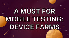A Must For Mobile Testing: Device Farms image