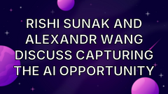 Rishi Sunak and Alexandr Wang discuss capturing the AI opportunity image