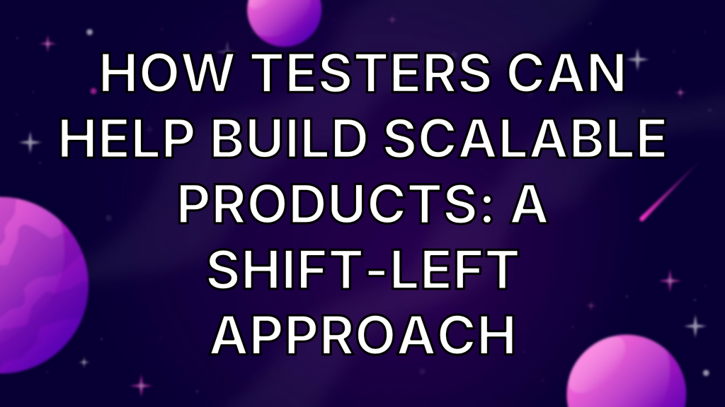 How Testers Can Help Build Scalable Products: A Shift-Left Approach image