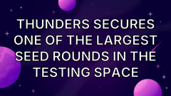 Thunders Secures One of the Largest Seed Rounds in the Testing Space image