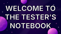 Welcome to the Tester’s Notebook image