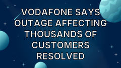 Vodafone says outage affecting thousands of customers resolved image