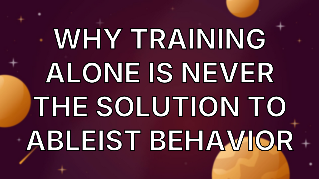 Why training alone is never the solution to ableist behavior image