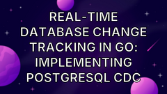 Real-Time database change tracking in Go: Implementing PostgreSQL CDC image