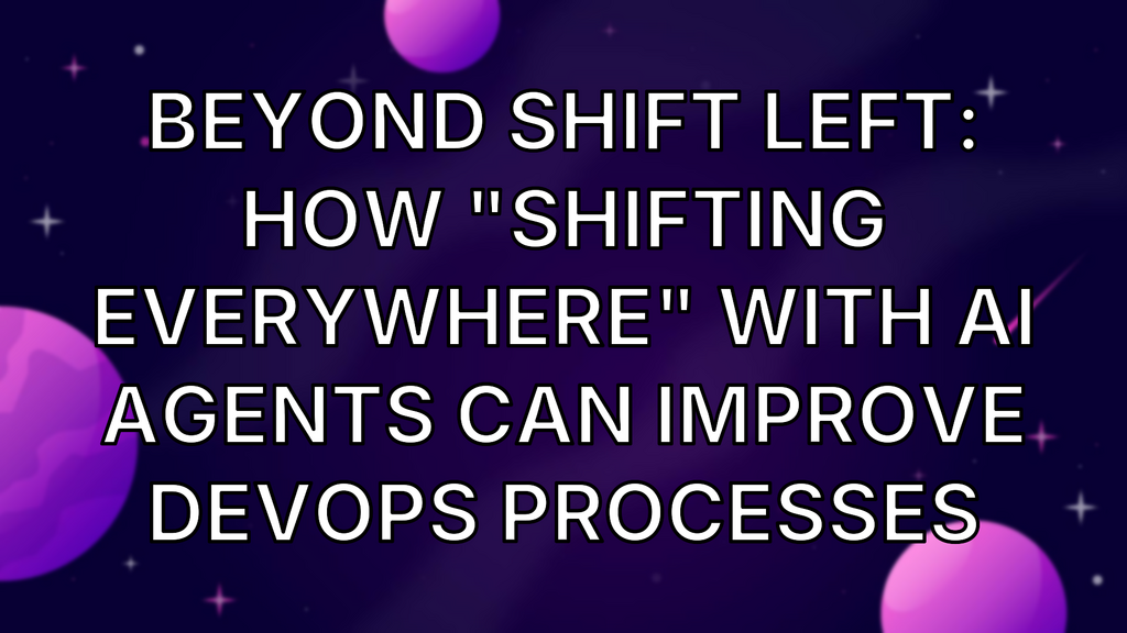 Beyond shift left: How "shifting everywhere" with AI agents can improve DevOps processes image